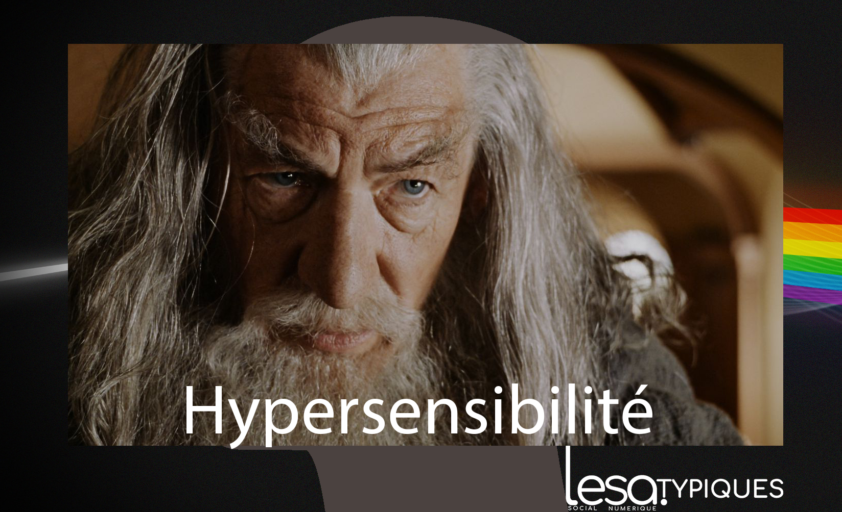 Hypersensibilité dans la pop culture – épisode 3 – Gandalf